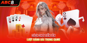 Cách chơi tiến lên - lượt đánh bài trong game 