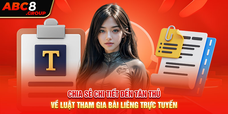 Chia sẻ chi tiết đến tân thủ về luật tham gia bài liêng trực tuyến