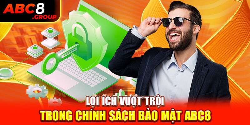 Lợi ích vượt trội trong chính sách bảo mật ABC8