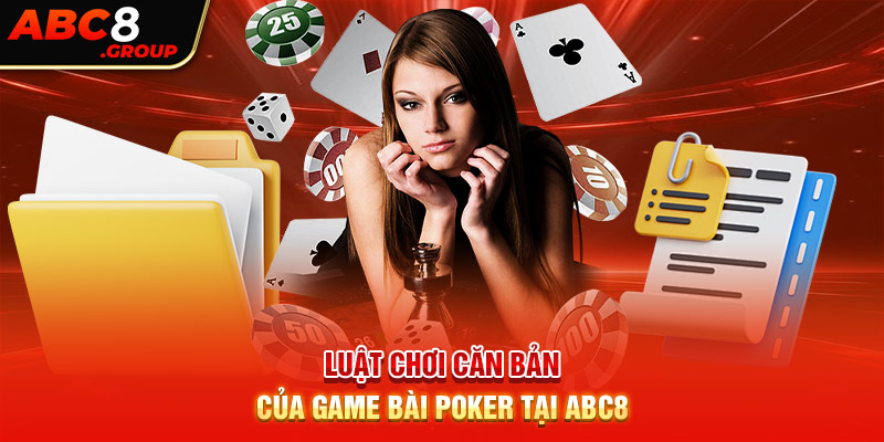 Luật chơi căn bản của game bài poker tại ABC8