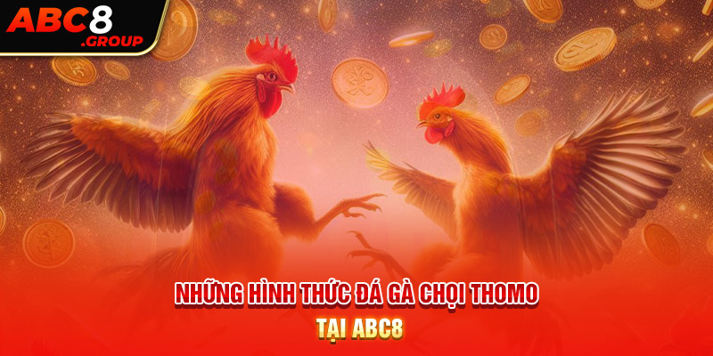 Những hình thức đá gà chọi Thomo online