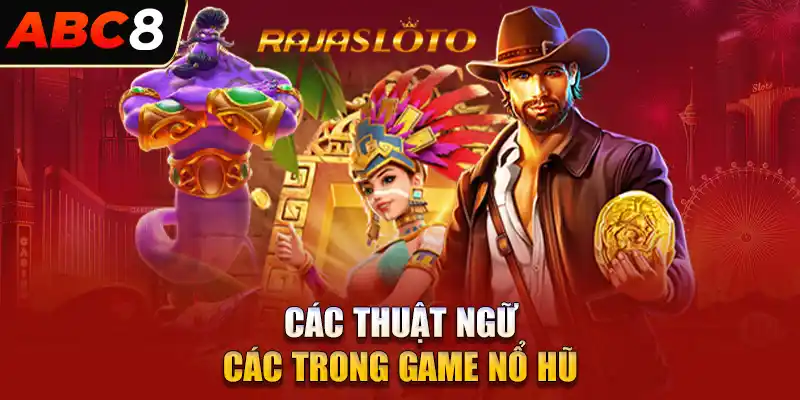 Các thuật ngữ các trong game nổ hũ