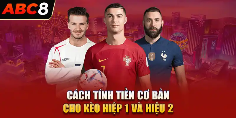 Cách tính tiền cơ bản cho kèo hiệp 1 và hiệu 2