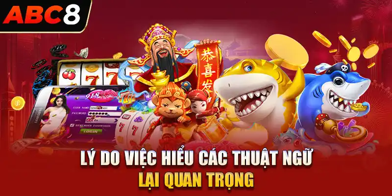 Lý do việc hiểu các thuật ngữ lại quan trọng