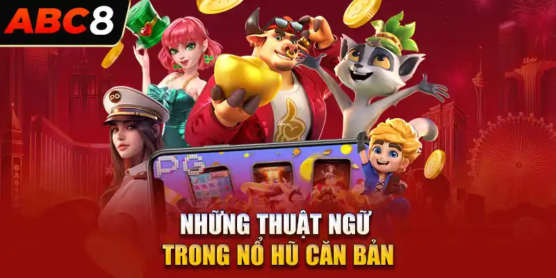 Những thuật ngữ trong nổ hũ căn bản